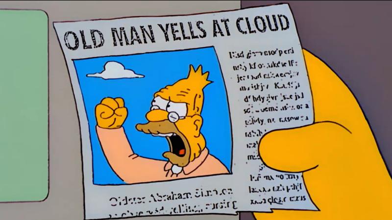 Old man yells at cloud